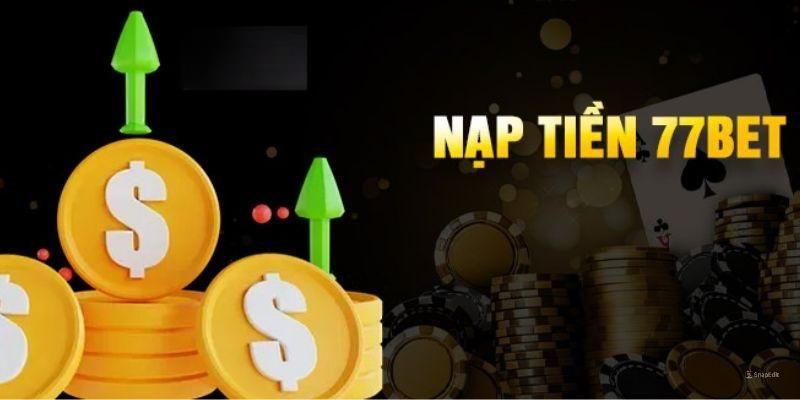 Nạp Tiền 77bet - Cấp Vốn Đặt Cược Nhanh Chóng Chỉ 2 Phút