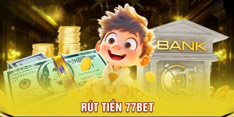 Rút Tiền 77BET - Giao Dịch Đa Hình Thức Và Nhanh Chóng