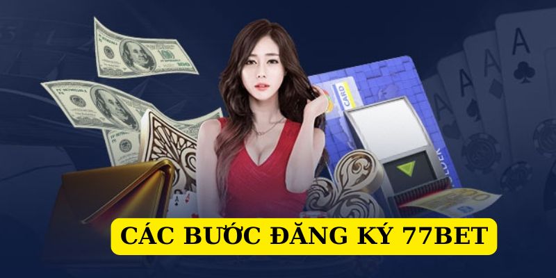 Đăng ký 77BET theo ba bước chỉ dẫn dễ làm