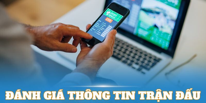 Đánh giá thông tin trận đấu là kinh nghiệm cược kèo bóng đá hiệu quả