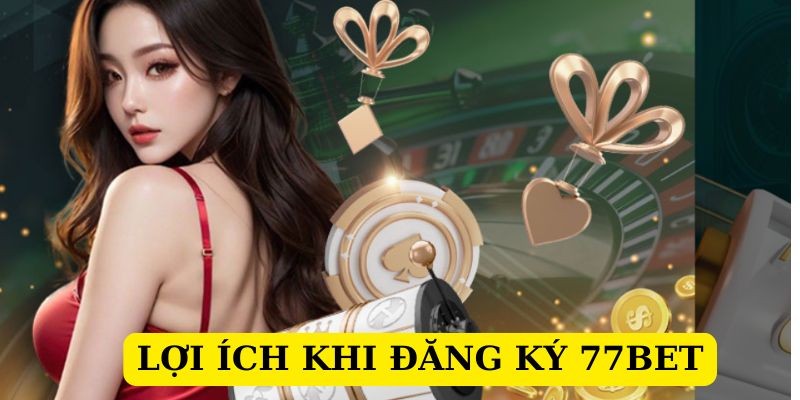 Hội viên độc quyền được hưởng gì khi tạo account 77BET thành công? 