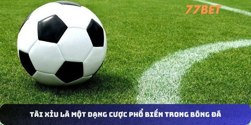 Tài xỉu là một dạng cá cược phổ biến trong bóng đá 