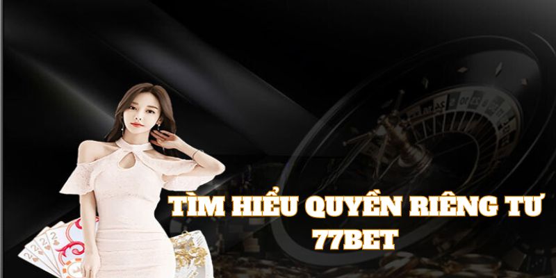 Giới thiệu quyền riêng tư của 77BET